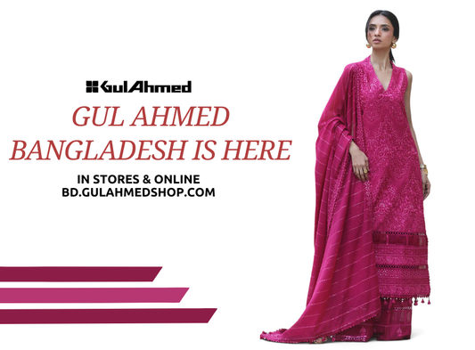 Gul Ahmed Bangladesh is Here